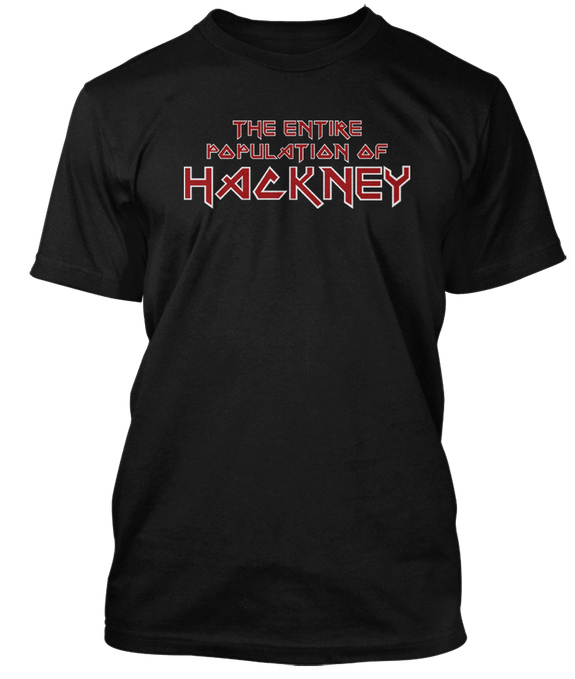 IRON MAIDEN secret gig inspired THE ENTIRE POPULATION OF HACKNEY T-Shirt