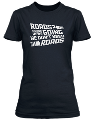 BACK TO THE FUTURE ROADS WHERE WE'RE GOING WE DON'T inspired T-Shirt