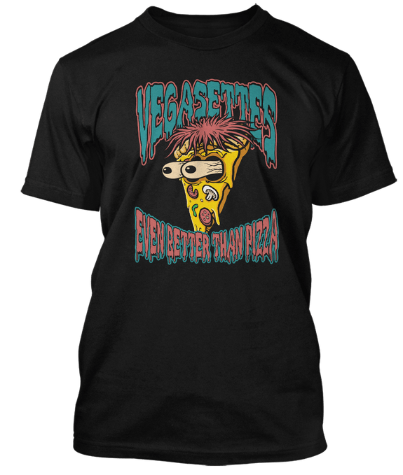 VEGASETTES Even Better Than Pizza T-Shirt